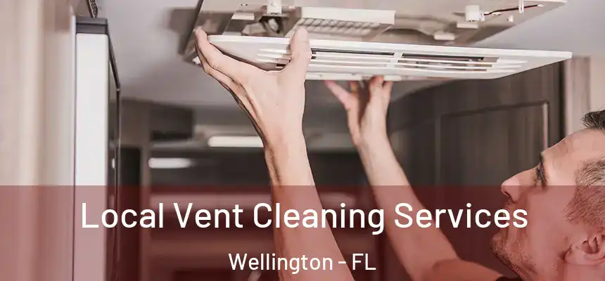 Local Vent Cleaning Services Wellington - FL