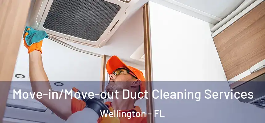Move-in/Move-out Duct Cleaning Services Wellington - FL