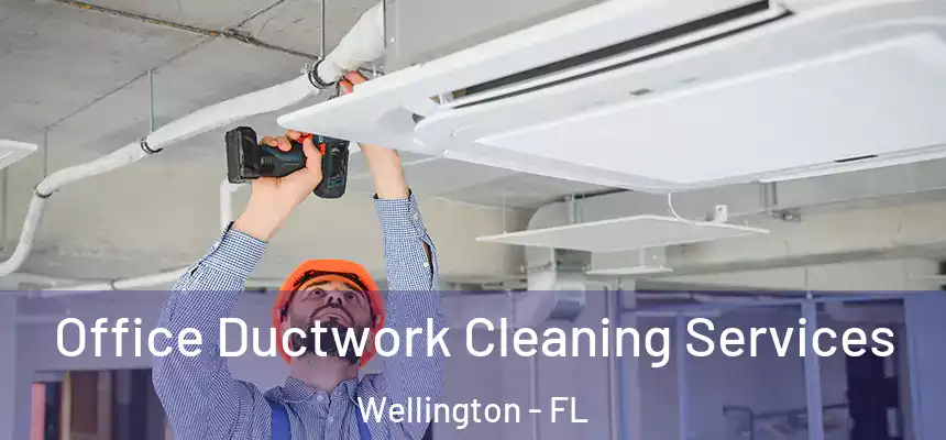 Office Ductwork Cleaning Services Wellington - FL